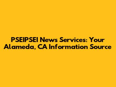 PSEIPSEI News Services: Your Alameda, CA Information Source