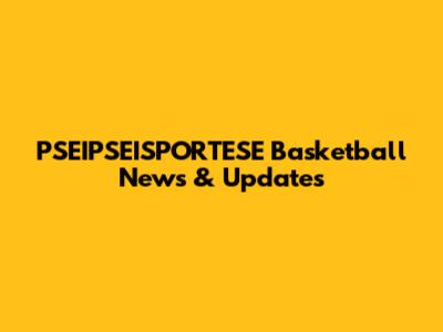 PSEIPSEISPORTESE Basketball News & Updates