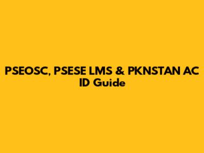 PSEOSC, PSESE LMS & PKNSTAN AC ID Guide