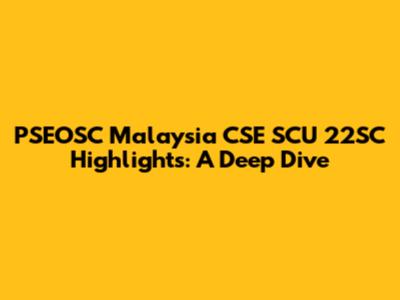 PSEOSC Malaysia CSE SCU 22SC Highlights: A Deep Dive