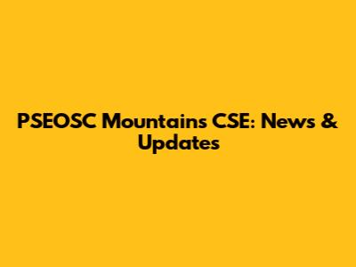 PSEOSC Mountains CSE: News & Updates