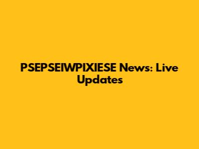 PSEPSEIWPIXIESE News: Live Updates