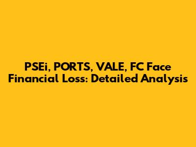 PSEi, PORTS, VALE, FC Face Financial Loss: Detailed Analysis