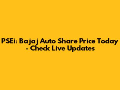 PSEi: Bajaj Auto Share Price Today - Check Live Updates