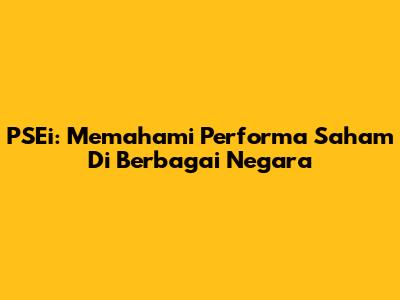PSEi: Memahami Performa Saham Di Berbagai Negara
