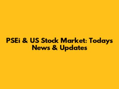 PSEi & US Stock Market: Today's News & Updates
