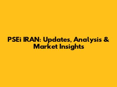 PSEi IRAN: Updates, Analysis & Market Insights