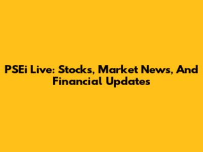 PSEi Live: Stocks, Market News, And Financial Updates