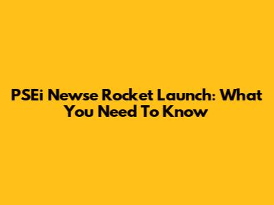PSEi Newse Rocket Launch: What You Need To Know