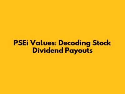 PSEi Values: Decoding Stock Dividend Payouts