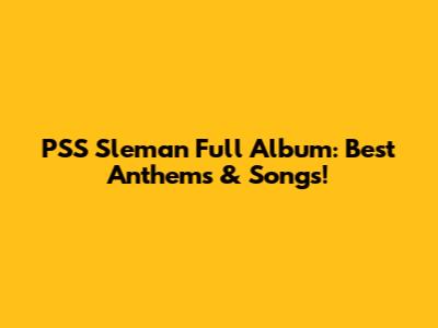 PSS Sleman Full Album: Best Anthems & Songs!