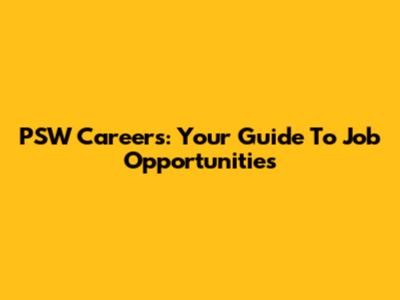 PSW Careers: Your Guide To Job Opportunities