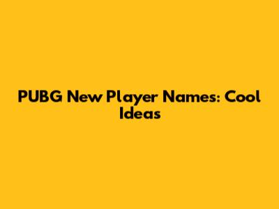 PUBG New Player Names: Cool Ideas