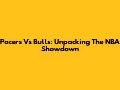 Pacers Vs Bulls: Unpacking The NBA Showdown
