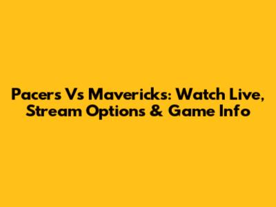 Pacers Vs Mavericks: Watch Live, Stream Options & Game Info