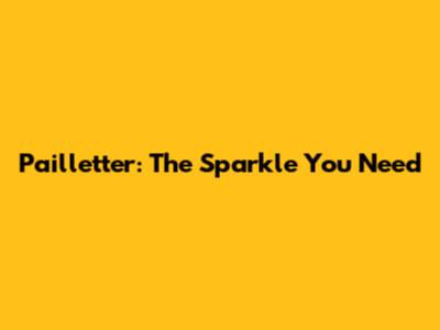 Pailletter: The Sparkle You Need