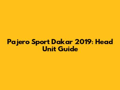 Pajero Sport Dakar 2019: Head Unit Guide