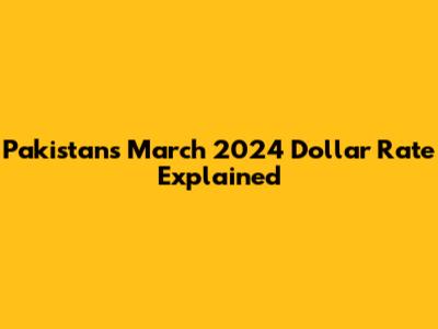 Pakistan's March 2024 Dollar Rate Explained