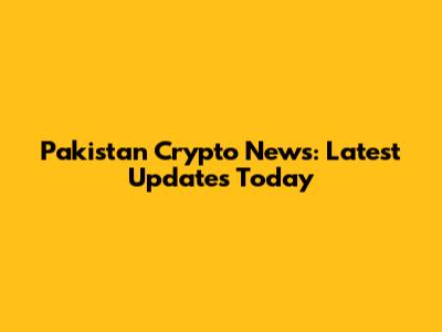 Pakistan Crypto News: Latest Updates Today
