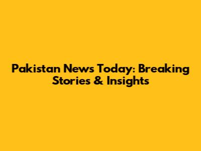 Pakistan News Today: Breaking Stories & Insights