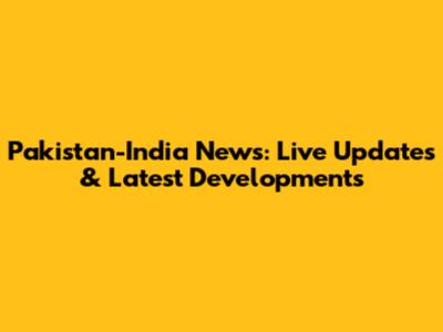 Pakistan-India News: Live Updates & Latest Developments