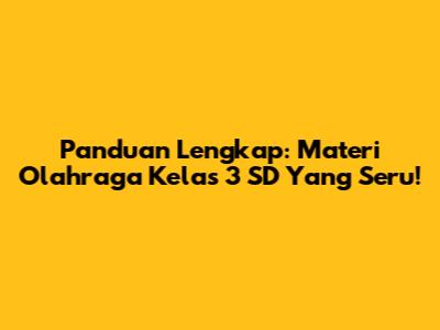 Panduan Lengkap: Materi Olahraga Kelas 3 SD Yang Seru!