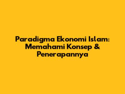 Paradigma Ekonomi Islam: Memahami Konsep & Penerapannya