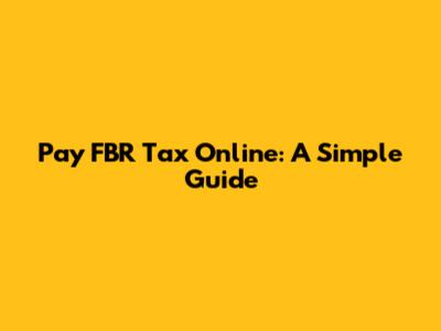 Pay FBR Tax Online: A Simple Guide