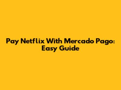 Pay Netflix With Mercado Pago: Easy Guide