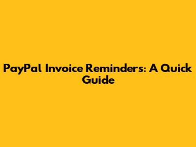 PayPal Invoice Reminders: A Quick Guide