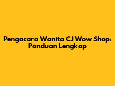 Pengacara Wanita CJ Wow Shop: Panduan Lengkap