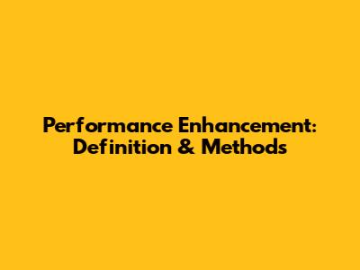 Performance Enhancement: Definition & Methods
