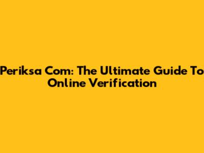 Periksa Com: The Ultimate Guide To Online Verification