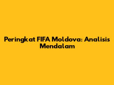 Peringkat FIFA Moldova: Analisis Mendalam