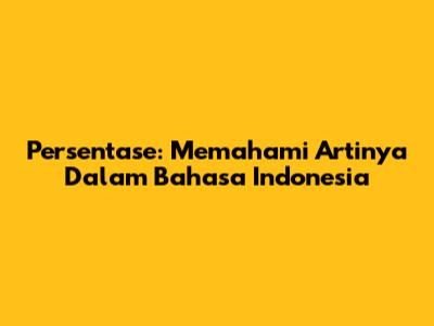 Persentase: Memahami Artinya Dalam Bahasa Indonesia