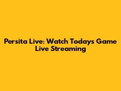 Persita Live: Watch Today's Game Live Streaming
