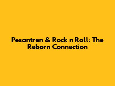 Pesantren & Rock 'n' Roll: The Reborn Connection