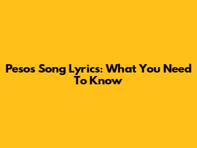 Pesos Song Lyrics: What You Need To Know