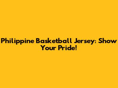 Philippine Basketball Jersey: Show Your Pride!