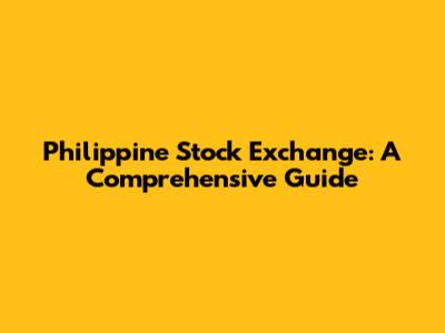 Philippine Stock Exchange: A Comprehensive Guide