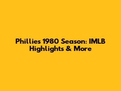 Phillies' 1980 Season: IMLB Highlights & More