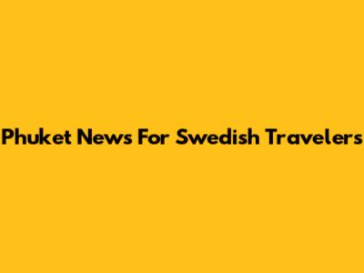 Phuket News For Swedish Travelers