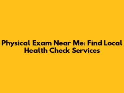 Physical Exam Near Me: Find Local Health Check Services