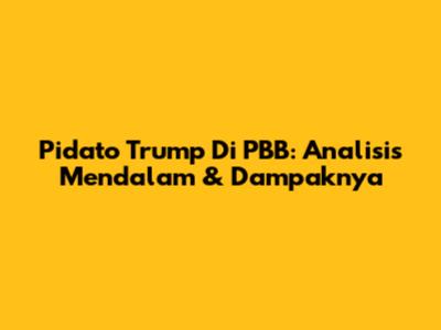 Pidato Trump Di PBB: Analisis Mendalam & Dampaknya