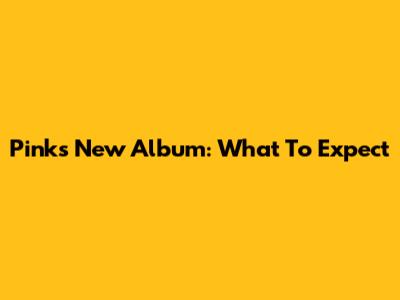 Pink's New Album: What To Expect