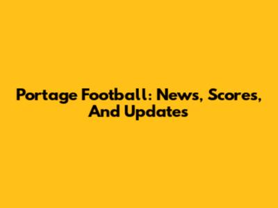 Portage Football: News, Scores, And Updates