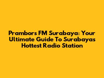 Prambors FM Surabaya: Your Ultimate Guide To Surabaya's Hottest Radio Station