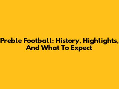 Preble Football: History, Highlights, And What To Expect