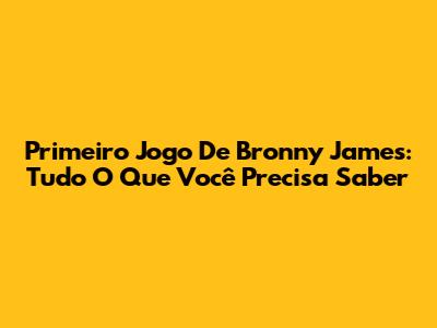 Primeiro Jogo De Bronny James: Tudo O Que Você Precisa Saber