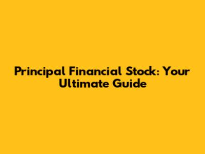 Principal Financial Stock: Your Ultimate Guide